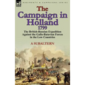 The Campaign in Holland, 1799: The British-Russian Expedition Against the Gallo-Batavian Forces in the Low Countries