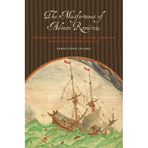 The Misfortunes of Alonso Ramírez: The True Adventures of a Spanish American with 17th-Century Pirates