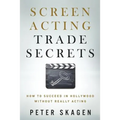 Screen Acting Trade Secrets: How to Succeed in Hollywood Without Really Acting