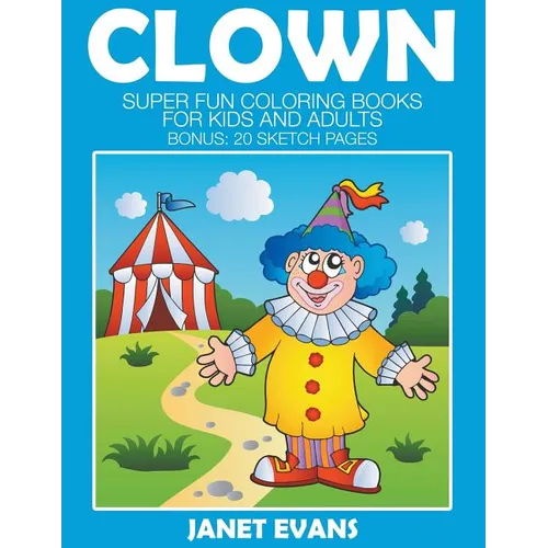 Clowns: Super Fun Coloring Books For Kids And Adults (Bonus: 20 Sketch Pages)