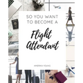 So You Want to Become a Flight Attendant