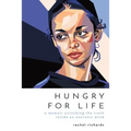 Hungry for Life: A Memoir Unlocking the Truth Inside an Anorexic Mind