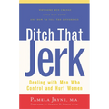 Ditch That Jerk: Dealing with Men Who Control and Abuse Women