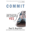 Commit: Transform Your Body and Your Life With the Power of Yes
