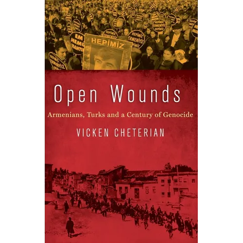 Open Wounds: Armenians, Turks and a Century of Genocide