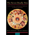 The Seven Deadly Sins: Jewish, Christian, and Classical Reflections on Human Psychology