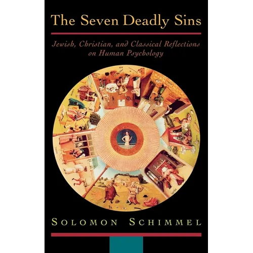 The Seven Deadly Sins: Jewish, Christian, and Classical Reflections on Human Psychology