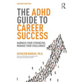 The ADHD Guide to Career Success: Harness Your Strengths, Manage Your Challenges