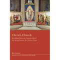 Christ's Church: Her Biblical Roots, Her Dramatic History, Her Saving Presence, Her Glorious Future