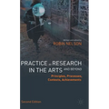 Practice as Research in the Arts (and Beyond): Principles, Processes, Contexts, Achievements