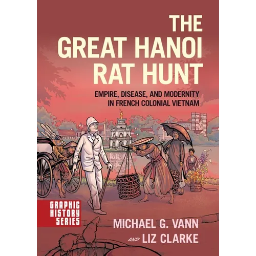 The Great Hanoi Rat Hunt: Empire, Disease, and Modernity in French Colonial Vietnam
