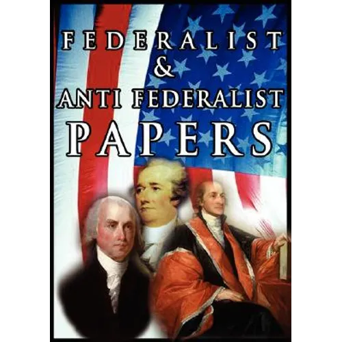 The Federalist & Anti Federalist Papers