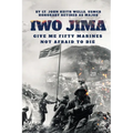 IWO JIMA "Give Me Fifty Marines Not Afraid To Die"