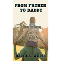 From Father to Daddy: Revamping Our Thinking and Perfecting Our Path