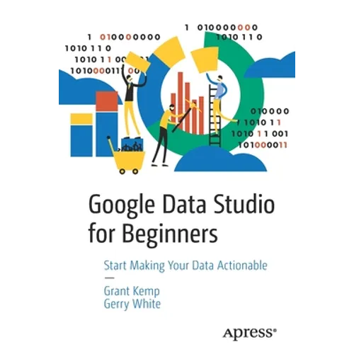 Google Data Studio for Beginners: Start Making Your Data Actionable