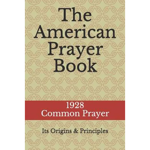 The American Prayer Book: Its Origins and Principles