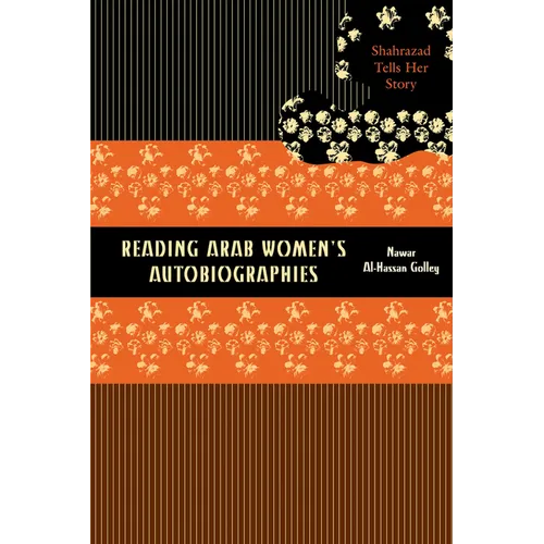 Reading Arab Women's Autobiographies: Shahrazad Tells Her Story