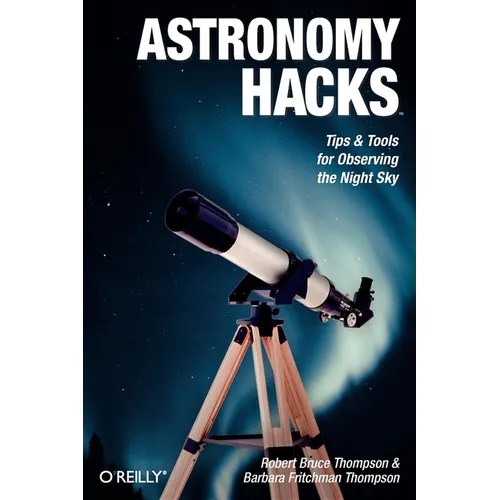 Astronomy Hacks: Tips and Tools for Observing the Night Sky