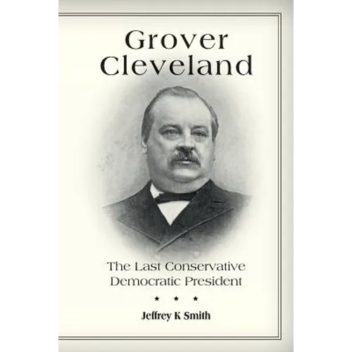 Grover Cleveland: The Last Conservative Democratic President