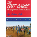 The Lost Cause: The Confederate Exodus to Mexico