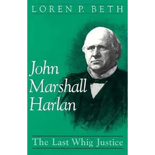 John Marshall Harlan: The Last Whig Justice