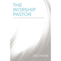 The Worship Pastor: A Call to Ministry for Worship Leaders and Teams