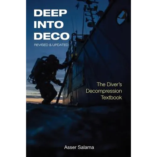 Deep Into Deco Revised and Updated: The Diver's Decompression Textbook