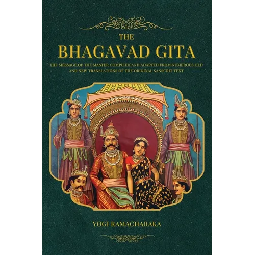 The Bhagavad Gita: The Message of the Master compiled and adapted from numerous old and new translations of the Original Sanscrit Text