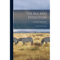 The Bee and Evolution [microform]: a Study in Entomology