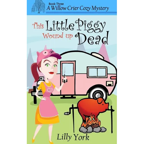 This Little Piggy Wound Up Dead (a Willow Crier Cozy Mystery Book 3)