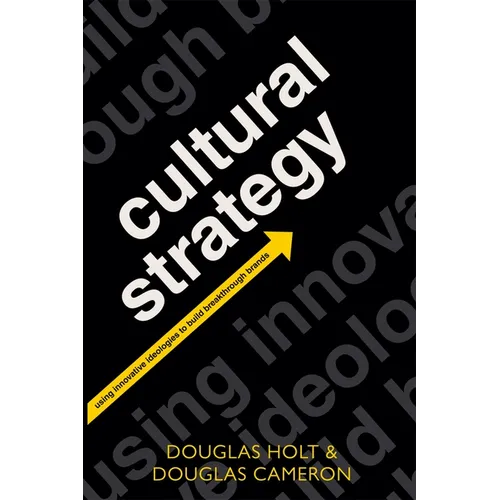 Cultural Strategy: Using Innovative Ideologies to Build Breakthrough Brands