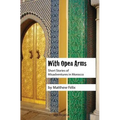 With Open Arms: Short Stories of Misadventures in Morocco