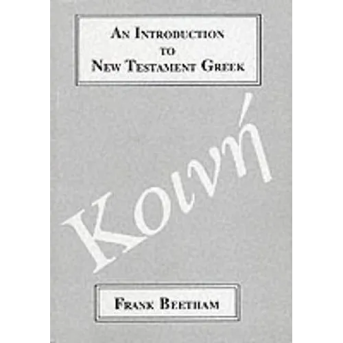 An Introduction to New Testament Greek: A Quick Course in the Reading of Koine Greek