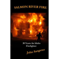 Salmon River Fire: 30 Years An Idaho Firefighter