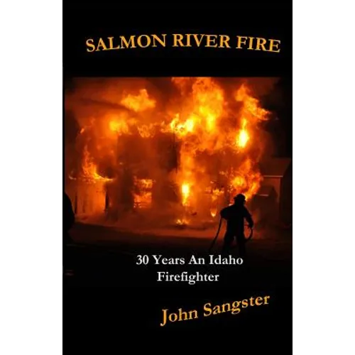 Salmon River Fire: 30 Years An Idaho Firefighter