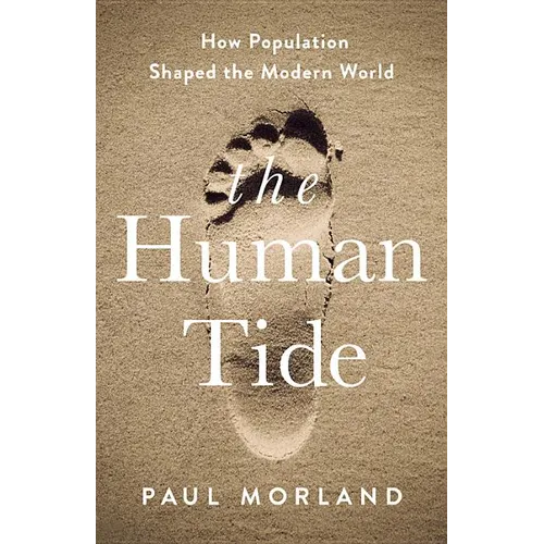 The Human Tide: How Population Shaped the Modern World
