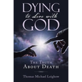 Dying to Live with God: The Truth About Death