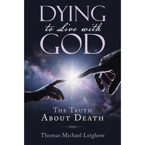 Dying to Live with God: The Truth About Death