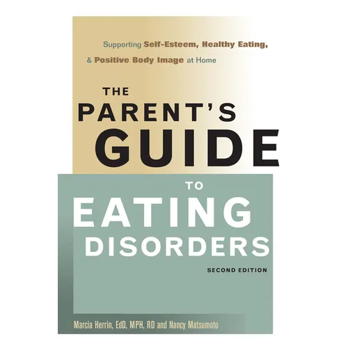 The Parent's Guide to Eating Disorders: Supporting Self-Esteem, Healthy Eating, & Positive Body Image at Home