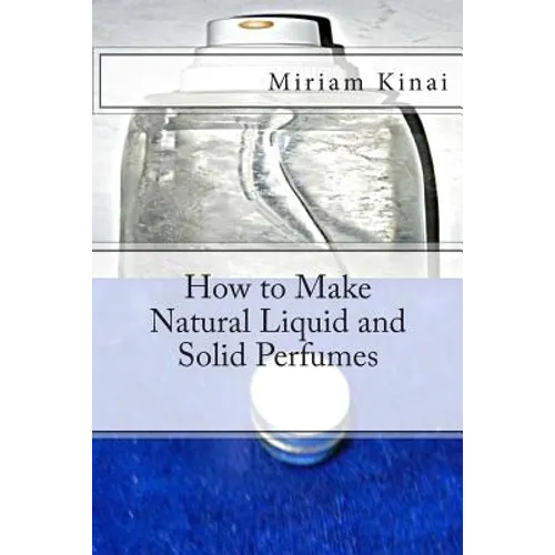 How to Make Natural Liquid and Solid Perfumes