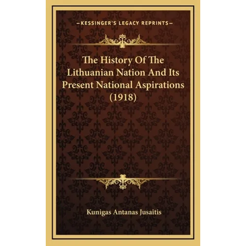 The History Of The Lithuanian Nation And Its Present National Aspirations (1918)
