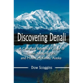 Discovering Denali: A Complete Reference Guide to Denali National Park and Mount McKinley, Alaska
