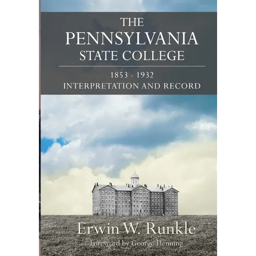 The Pennsylvania State College 1853-1932: Interpretation and Record