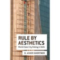 Rule by Aesthetics: World-Class City Making in Delhi