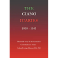 The Ciano Diaries 1939-1943: The Complete, Unabridged Diaries of Count Galeazzo Ciano, Italian Minister of Foreign Affairs, 1936-1943