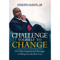 Challenge Yourself to Change: 365 Daily Inspirational Messages to Bring Out the Best You