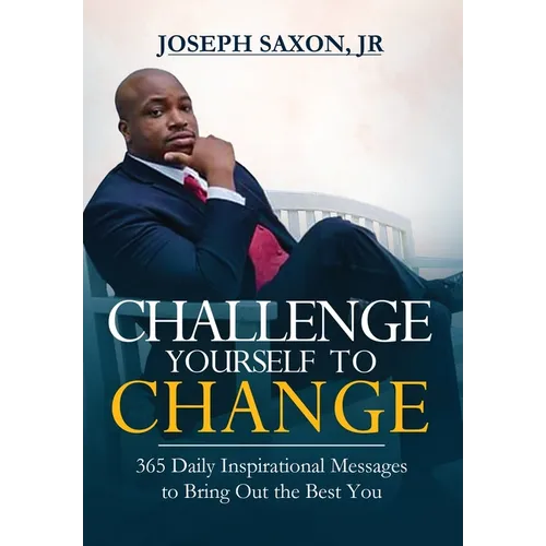 Challenge Yourself to Change: 365 Daily Inspirational Messages to Bring Out the Best You