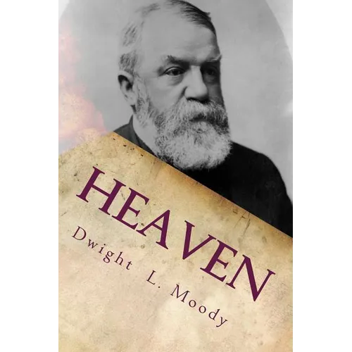 Heaven: Where It Is, Its Inhabitants, And How To Get There.