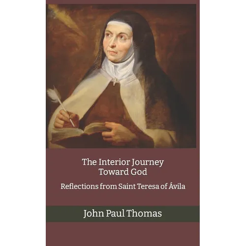 The Interior Journey Toward God: Reflections from Saint Teresa of Ávila