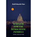 Marxism for the Democratic Infidels: A Step by Step Case Study on How to Turn an Advancing Society Into an Underdeveloped Miserable Cesspool